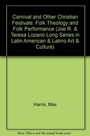 Carnival and Other Christian Festivals: Folk Theology and Folk Performance (Joe R. and Teresa Lozano Long Series in Latin American and Latino Art and Culture)