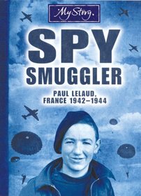 My Story: Spy Smuggler: Paul Lelaud, France, 1942-1944