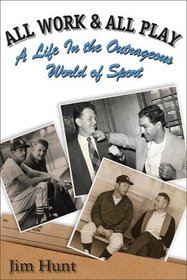 All Work & All Play: A Life in the Outrageous World of Sports