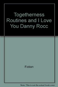 Togetherness Routines and I Love You Danny Rocc (Clipper Fiction)