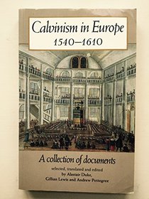 Calvinism in Europe 1540-1610: A Collection of Documents