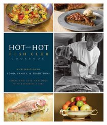 Hot and Hot Fish Club Cookbook: A Celebration of Food, Family, and Traditions