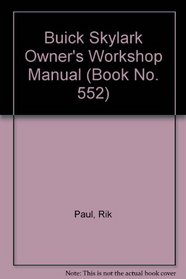 Buick Skylark Owners Workshop Manual, 1980 Thru 1985 (Book No. 552)