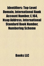 Identifiers: Top-level domain, International Bank Account Number, E.164, NSAP address, International Standard Book Number, Numbering scheme