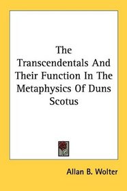 The Transcendentals And Their Function In The Metaphysics Of Duns Scotus