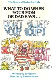 What to  Do When Your Mom or Dad Says Don't Slurp Your  Soup (The Survival Series for Kids)