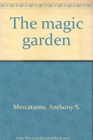The magic garden: The myth and folklore of flowers, plants, trees, and herbs