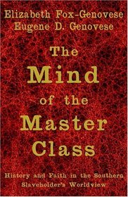 The Mind of the Master Class : History and Faith in the Southern Slaveholders' Worldview