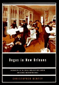 Degas In New Orleans : Encounters in the Creole World of Kate Chopin and George Washington Cable