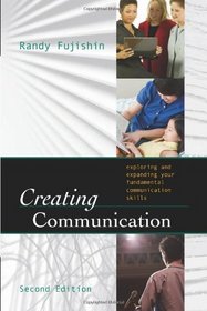Creating Communication: Exploring and Expanding Your Fundamental Communication Skills