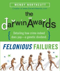 The Darwin Awards: Felonious Failures (Darwin Awards)