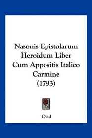 Nasonis Epistolarum Heroidum Liber Cum Appositis Italico Carmine (1793) (Latin Edition)
