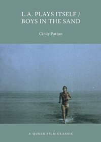 L.A. Plays Itself/Boys in the Sand: A Queer Film Classic (Queer Film Classics)
