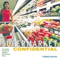 Supermarket Confidential: The Secrets of One-Stop Shopping for Delicious Meals