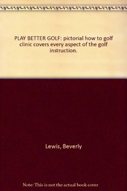 Play Better Golf: Golf Clinic