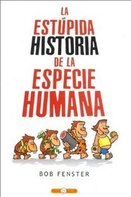 La Estupida Historia de La Especie Humana (Spanish Edition)