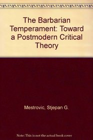 The Barbarian Temperament: Toward a Postmodern Critical Theory