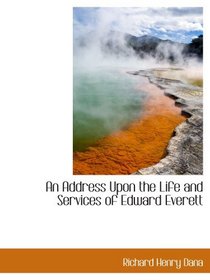 An Address Upon the Life and Services of Edward Everett