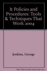 It Policies and Procedures: Tools & Techniques That Work 2004