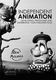 Independent Animation: Developing, Producing and Distributing Your Animated Films