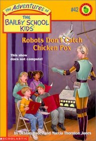 Robots Don't Catch Chicken Pox (Bailey School Kids, Bk 42)