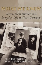 What We Knew: Terror, Mass Murder and Everyday Life in Nazi Germany