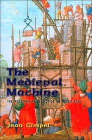 The Medieval Machine: The Industrial Revolution of the Middle Ages