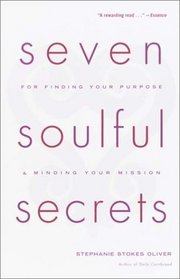 Seven Soulful Secrets:  For Finding Your Purpose and Minding Your Mission