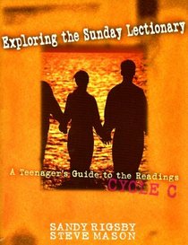 Exploring the Sunday Lectionary: A Teenager's Guide to the Readings - Cycle C