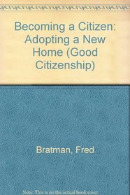 Becoming a Citizen: Adopting a New Home (Good Citizenship Library)
