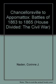 Chancellorsville to Appomattox: The Battles of 1863-1865 (The House Divided (the Civil War).)