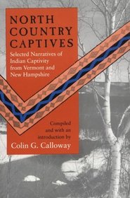 North Country Captives: Selected Narratives of Indian Captivity from Vermont to New Hampshire