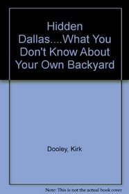 Hidden Dallas....What You Don't Know About Your Own Backyard