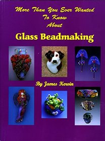 More Than You Ever Wanted To Know About Glass Beadmaking