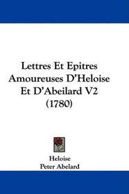 Lettres Et Epitres Amoureuses D'Heloise Et D'Abeilard V2 (1780) (French Edition)