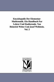 Encyklopdie Der Elementar-Mathematik. Ein Handbuch Fr Lehrer Und Studierende. Von Heinrich Weber Und Josef Wellstein. Vol. 2