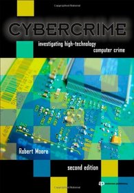 Cybercrime, Second Edition: Investigating High-Technology Computer Crime