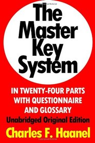 The Master Key System In Twenty-Four Parts With Questionnaire And Glossary: Unabridged Original Edition [Annotated]