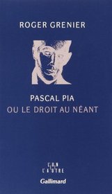 Pascal Pia, ou, Le droit au neant (L'Un et l'autre) (French Edition)
