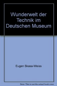 Wunderwelt der Technik im Deutschen Museum (German Edition)