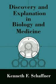 Discovery and Explanation in Biology and Medicine (Science and Its Conceptual Foundations series)