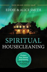 Spiritual Housecleaning: Protect Your Home and Family from Spiritual Pollution, 3rd Edition