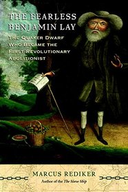 The Fearless Benjamin Lay: The Quaker Dwarf Who Became the First Revolutionary Abolitionist