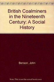 British Coal-Miners in the Nineteenth Century: A Social History