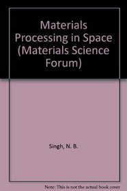 Materials Processing in Space: Proceedings (Materials Science Forum,)
