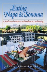 Eating Napa & Sonoma: A Food Lover's Guide to Local Products & Local Dining