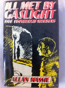 Ill met by gaslight: Five Edinburgh murders