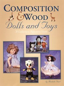 Composition  Wood Dolls and Toys: A Collector's Reference Guide