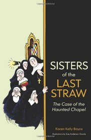 Sisters of the Last Straw: The Case of the Haunted Chapel (Volume 1)