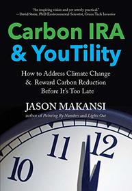 Carbon IRA & YouTility: How to Address Climate Change & Reward Carbon Reduction Before It?s Too Late
